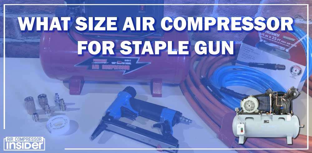 How To Use Air Compressor To Inflate Tires What Size Air Compressor For Staple Gun